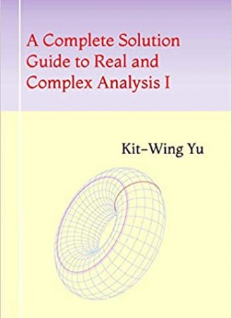 A Complete Solution Guide to Real and Complex Analysis (Walter Rudin's) (2021) by Kit-Wing Yu