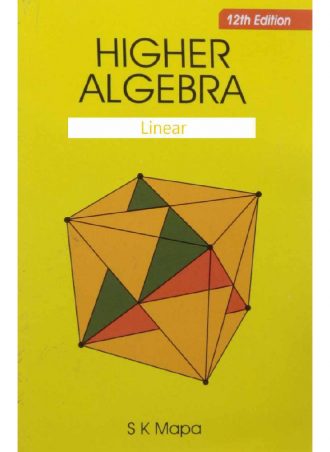 B.Sc. - Higher Algebra- Abstract and Linear, 12th Edition by  S. K. Mapa || Full PDF Download