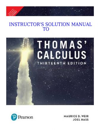 Instructor's Solutions Manual to Thomas' Calculus  Early Transcendentals, 13th Edition-Pearson (2013) BY George B. Thomas , Maurice D. Weir , Joel R. Hass