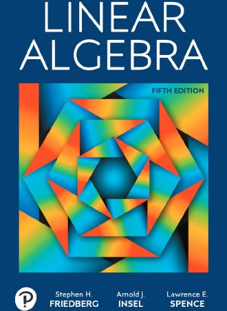 Linear Algebra (5th Edition) 2019 by Stephen H. Friedberg,  Arnold J. Insel,  Lawrence E. Spence