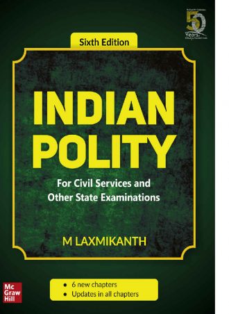 Indian Polity - For Civil Services and Other Competitive Examinations-McGraw Hill Education (India) (6th Ed. 2020) by M. Laxmikanth