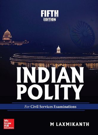Indian Polity- For Civil Services and Other Competitive Examinations-McGraw Hill Education (India) (5th Ed. 2017) by M. Laxmikanth