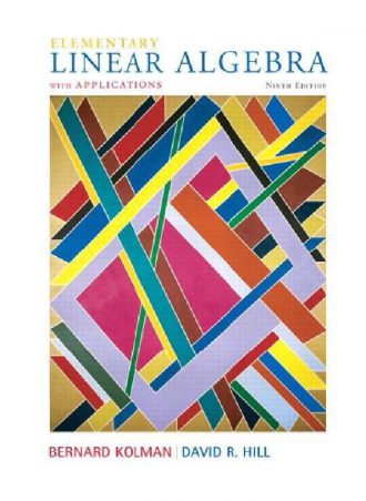 Elementary Linear Algebra with Applications (9th Edition, 2008)  -Pearson Education, Inc. by Bernard Kolman, David R. Hill
