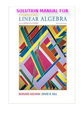 Solution manual for Elementary Linear Algebra with Applications (9th Edition, 2008)  -Pearson Education, Inc. by Bernard Kolman, David R. Hill