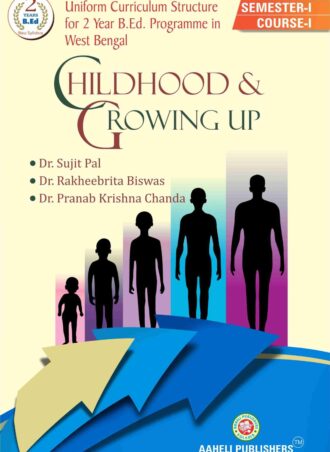 B.Ed - Childhood & Growing Up  (English Version) || Aaheli Publishers || Authors Dr. pranab Krishna Chanda,  Dr.Sujit Pal, Dr.Rakheebrita Biswas || WBUTTEPA  B.Ed  Semester -I,  Course -I || Full PDF 