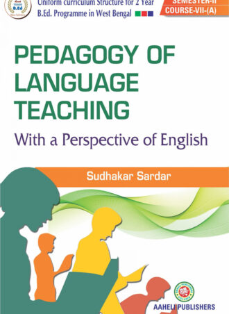 B.Ed. -Pedagogy of Language Teaching With a Perspective Of English (English Version) || Aaheli Publishers || Author: Sudhakar Sardar || WBUTTEPA B.Ed. Semester -II, Course VII(A) || Full PDF Download